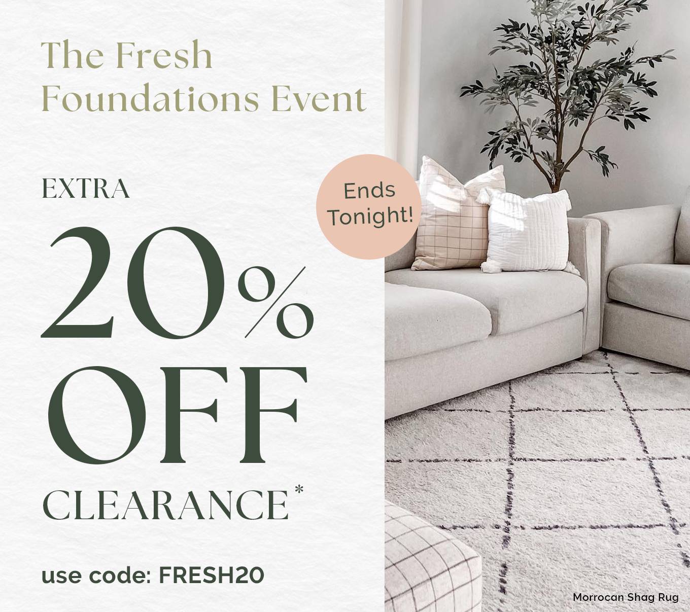 ENDS TONIGHT! The Fresh Foundations Event | EXTRA 20% OFF CLEARANCE* | use code: FRESH20