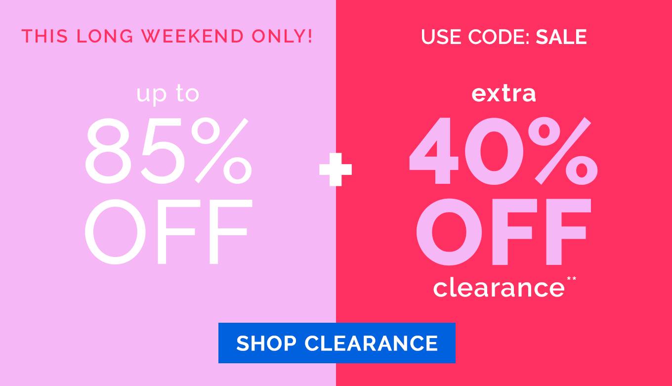 This Long Weekend Only! up to 85% off + EXTRA 40% OFF CLEARANCE!** | use code: SALE