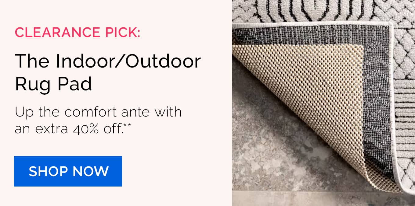 Clearance Pick: The Indoor/Outdoor Rug Pad | Up the comfort ante with an extra 40% off.**