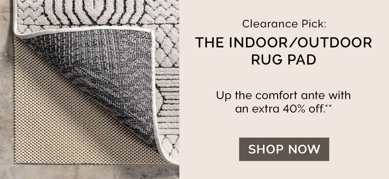 Clearance Pick: The Indoor/Outdoor Rug Pad | Up the comfort ante with an extra 40% off.**