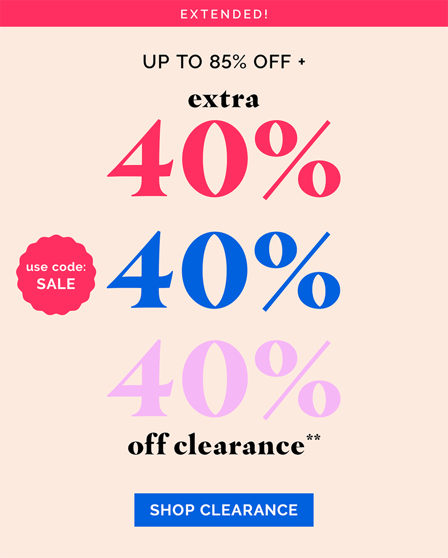 Extended! up to 85% off + EXTRA 40% OFF CLEARANCE!** | use code: SALE